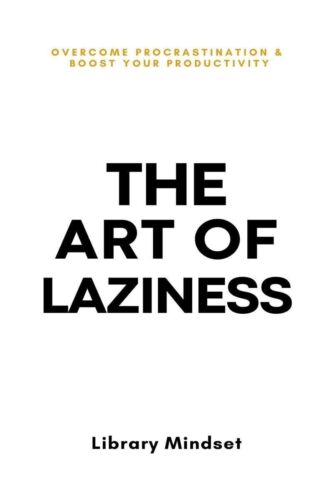 The Art of Laziness Overcome & Improve Your Productivity Paperback